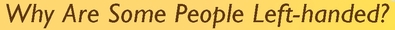 Why Are Some People Left-handed?